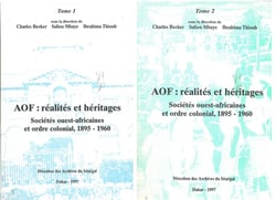 AOF : réalites et héritages - sociétés Ouest-Africaines et ordre colonial, 1895-1960 Tome 1 et Tome 2