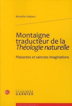 Montaigne traducteur de la théologie naturelle - plaisantes et sainctes imaginations