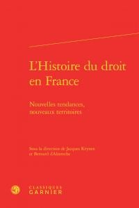 L'histoire du droit en france - nouvelles tendances, nouveaux territoires