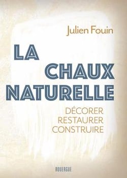 La chaux naturelle : Décorer restaurer construire