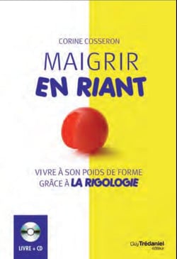 Maigrir en riant - vivre à son poids de forme grâce à la rigologie