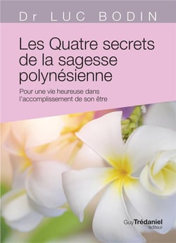 Les quatre secrets de la sagesse polynésienne - pour une vie heureuse dans l'accomplissement de son être