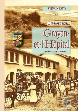 Il y a 100 ans... Grayan-et-l'Hôpital à travers la carte postale