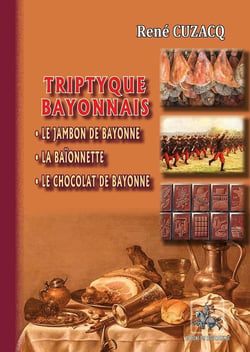 Triptyque bayonnais - le jambon de bayonne, la baïonnette, le chocolat de bayonne