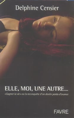 Elle, moi, une autre - gagner la vie ou a la reconquete d'un destin perdu d'avance