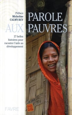 Parole aux pauvres - 27 belles histoires pour raconter l'aide au développement