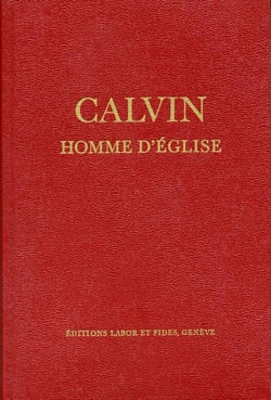 Calvin, homme d'eglise - oeuvres choisies et documents sur les eglises reformees du 16e siecle