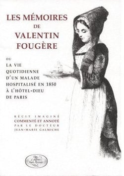 Les mémoires Valentin Fougère ou la vie quotidienne d'un malade hospitalisé en 1850 à hôtel-dieu de Paris