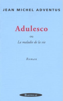 ADULESCO OU LA MALADIE DE LA VIE
