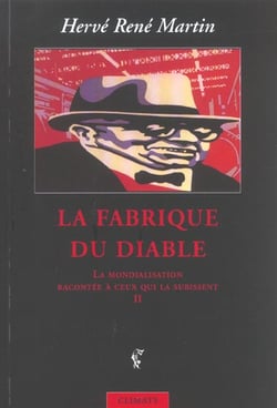 La mondialisation racontee a ceux qui la subissent - vol02 - la fabrique du diable