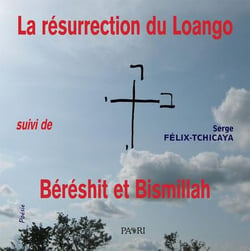 La resurrection du loango suivi de beresith et bismillah
