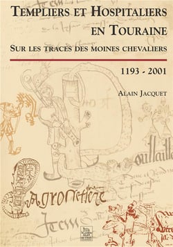 Templiers et hospitaliers en Touraine - sur les traces des moines chevaliers 1193-2001