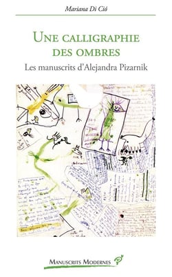 Une calligraphie des ombres - les manuscrits d'Alejandra Pizarnik