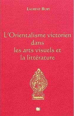 L'orientalisme victorien dans les arts visuels et la litterature