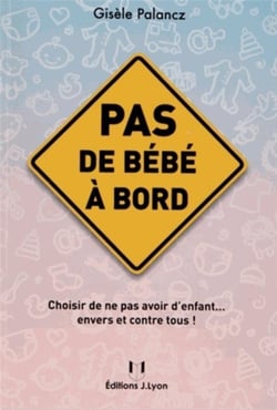 Pas de bébé à bord - choisir de ne pas avoir d'enfant... envers et contre tous !
