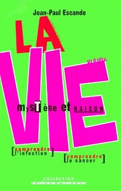 La vie, mystere et raison - traiter l'infection, traiter le cancer