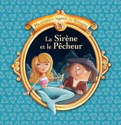 Ma première légende de Bretagne Tome 3 : la sirène et le pêcheur