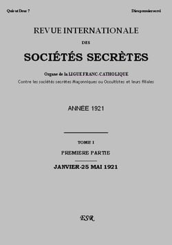 Revue internationale des sociétés secrètes - organe de la liguefranc-catholique contre les sociétés secrètes maçonniques ou occultistes et leurs filiales t.1 ( année 1921)