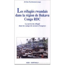 Réfugiés rwandais dans la région du Bukavu Cong RDC (Les)