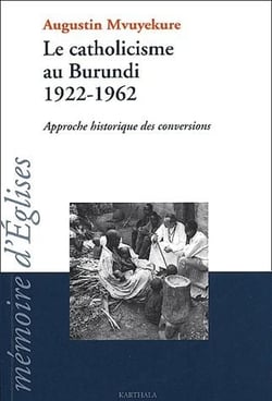 Le catholicisme au burundi, 1922-1962 - approche historique des conversions