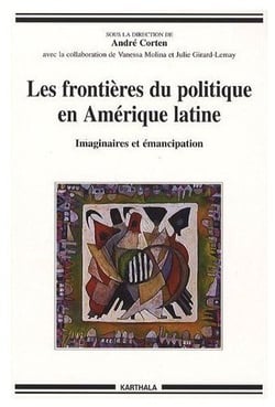 Frontières du politique en Amérique latine. Imaginaires et émancipation (Les)