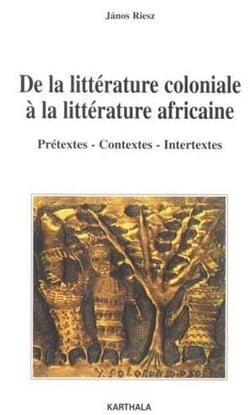 De la littérature coloniale à la littérature africaine. Prétextes, contextes, intertextes