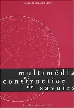Multimédia et construction des savoirs : Colloque de Besançon, Belfort et Montbéliard, 25-28 mai 1999