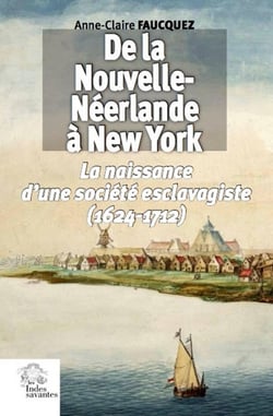 De la Nouvelle-Néerlande à New York : naissance d'une société esclavagiste (1624-1712)