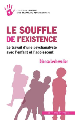 Le souffle de l'existence - le travail d'une psychanalyste avec l'enfant et l'adolescent