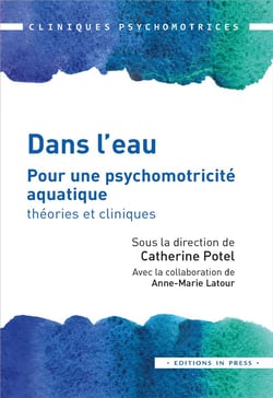Dans l'eau - pour une psychomotricité aquatique : théories et cliniques
