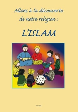 Allons à la découverte de notre religion, l'Islam