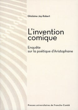 L' Invention comique : Enquête sur la poétique d'Aristophane
