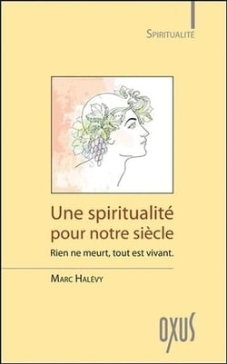 Une spiritualité pour notre siècle - rien ne meurt, tout est vivant