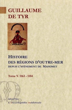 Histoire des régions d'Outre-mer depuis l'avènement de Mahomet jusqu'à l'année 1184. Tome 5.
