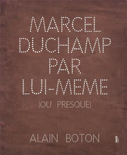 Marcel Duchamp par lui-même ou presque