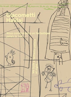 Giacometti / Halilaj : Nous construisions un fantastique palais la nuit...