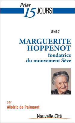 Prier 15 jours avec... Tome 182 : Marguerite Hoppenot, fondatrice du mouvement Sève