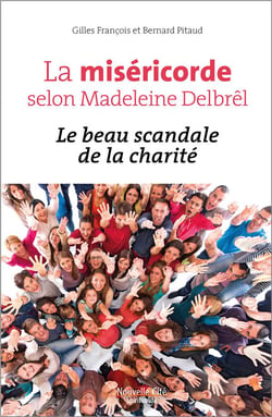 La miséricorde selon Madeleine Delbrel - le scandale de la charité