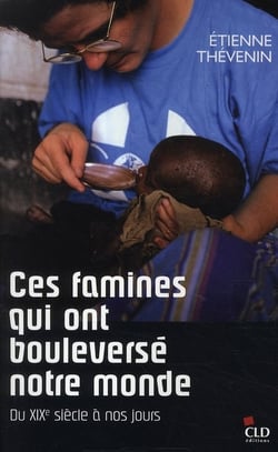 Ces famines qui ont bouleversé le monde - du XIX siècle à nos jours