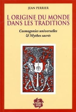L'origine du monde est dans les traditions - cosmogonies universelles & mythes sacres