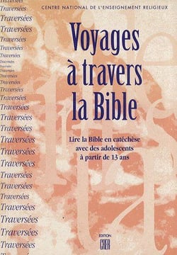 Voyages à travers la bible - lire la bible en catéchèse avec des adolescents à partir de 13 ans