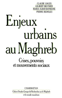 Enjeux urbains au Maghreb - crises, pouvoirs et mouvements sociaux