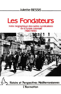 Les fondateurs - index biographique des cadres syndicalistes de la Tunisie coloniale (1920-1956)