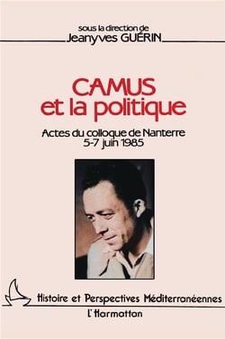 Camus et la politique - actes du colloque de nanterre 5-7 juin 1985
