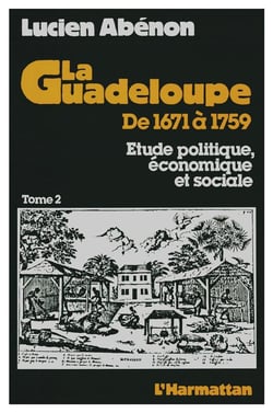 La Guadeloupe de 1671 à 1759 : Etude politique, économique et sociale - Tome 2