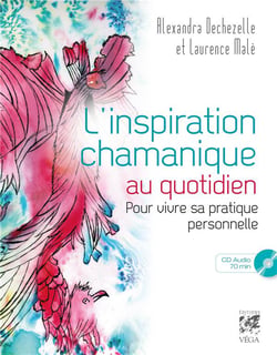 L'inspiration chamanique au quotidien - pour vivre sa pratique personnelle