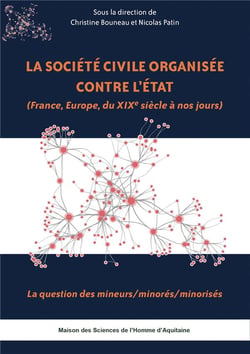 La Société civile organisée contre l'État (France, Europe, du XIXe siècle à nos jours) : La question des mineurs/minorés/minorisés