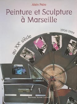 Peinture et sculpture à Marseille : au XXe siècle 1906-1999