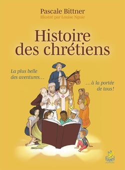 Histoire des chrétiens - la plus belle des aventures à la portée de tous !
