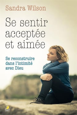 Se sentir acceptée et aimée se reconstruire dans l'intimité avec Dieu